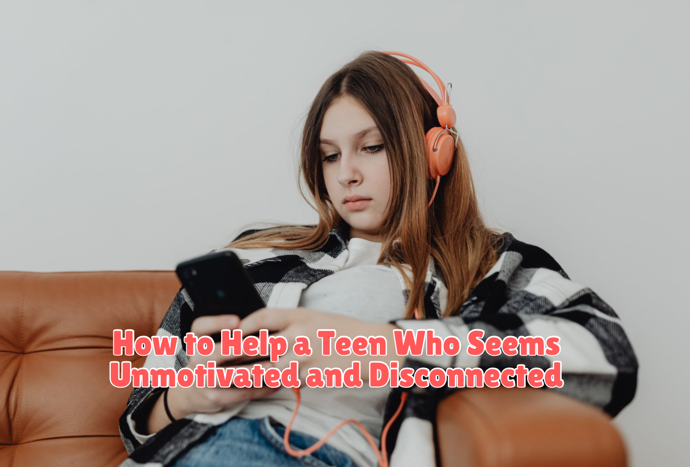 How to Help a Teen Who Seems Unmotivated and Disconnected screenshot 2026 06 24 at 2.48.21 pm